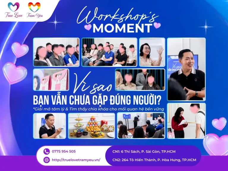 WORKSHOP TRUE LOVE VÌ SAO BẠN VẪN CHƯA GẶP ĐÚNG NGƯỜI
